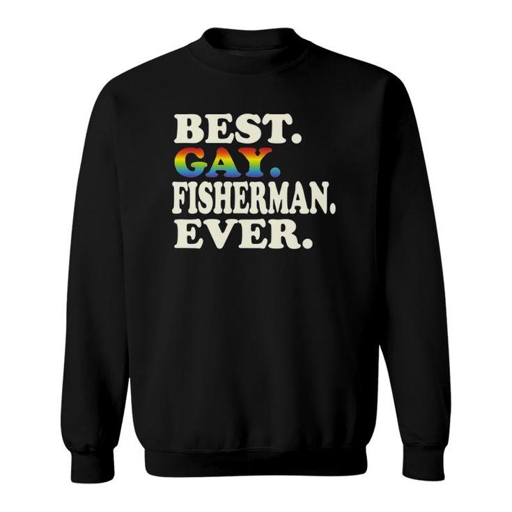 Best Gay Fisherman Ever Gay Gender Equality Funny Fishing Sweatshirt