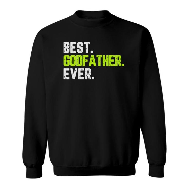 Best Godfather Ever Funny Quote Gift Father's Day Sweatshirt