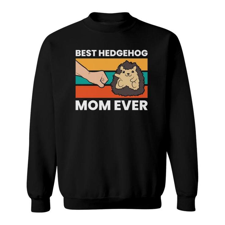 Best Hedgehog Mom Ever Love Hedgehogs  Sweatshirt