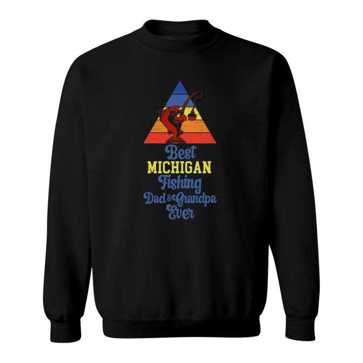 Best Michigan Fishing Dad And Grandpa Ever Fishing Michigan Sweatshirt