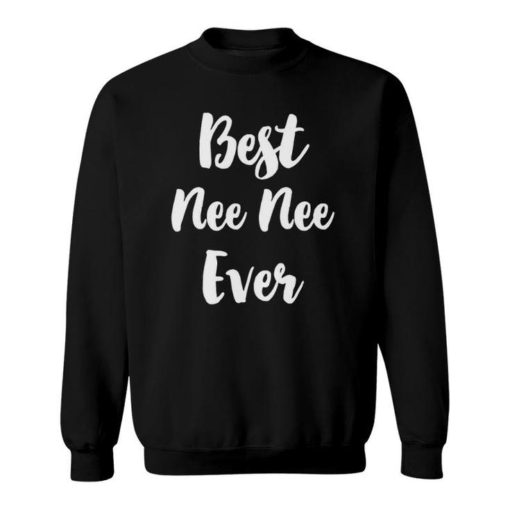Best Nee-Nee Ever Cool Funny Mother's Day Neenee Gift Sweatshirt