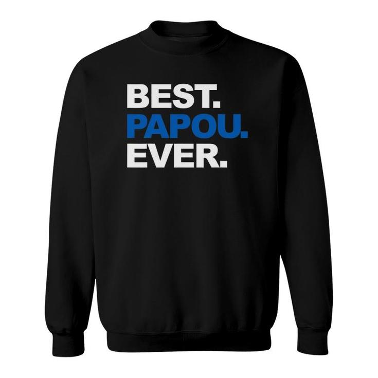 Best Papou Ever  Father's Day Gifts For Grandpa Sweatshirt