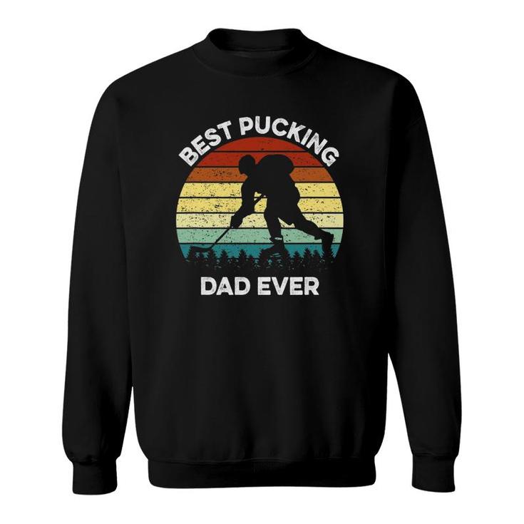 Best Pucking Dad Ever Funny Fathers Day Hockey Pun Sweatshirt