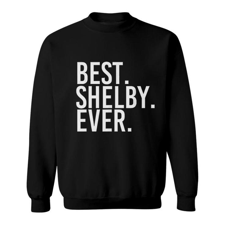 Best Shelby Ever Funny Joke Gift Idea  Sweatshirt