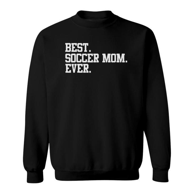 Best Soccer Mom Ever Funny Sports Mother  Sweatshirt