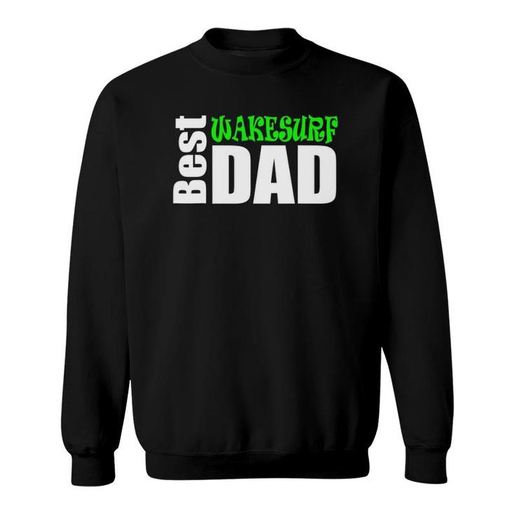 Best Wakesurf Dad Wakesurf Apparel And Gift Sweatshirt