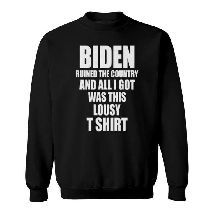Biden Ruined The Country And All I Got Was This LousySweatshirt