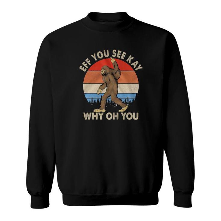 Bigfoot Middle Hand Eff You See Kay Why Oh You Vintage Retro Sweatshirt