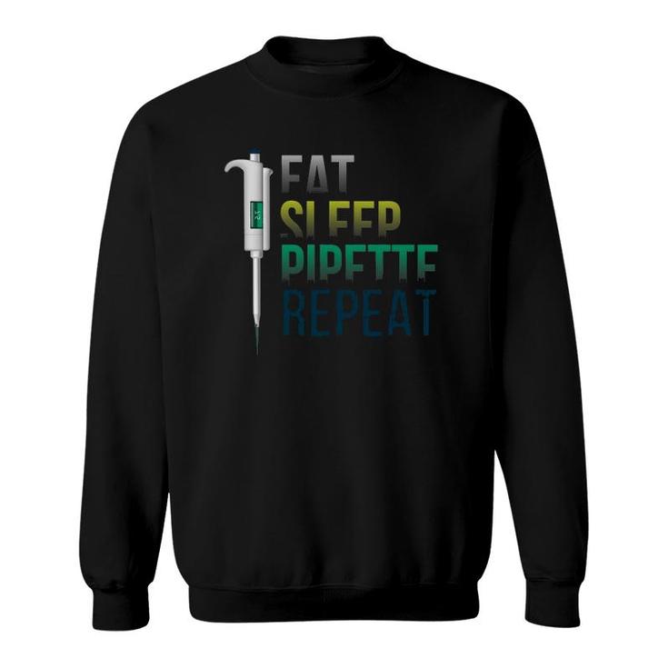 Biology Teacher Design Or Eat Sleep Pipette Repeat Sweatshirt