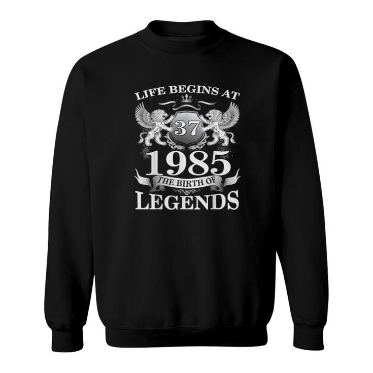 Birth Of Legends 1985 37Th Birthday For 37 Years Old  Sweatshirt