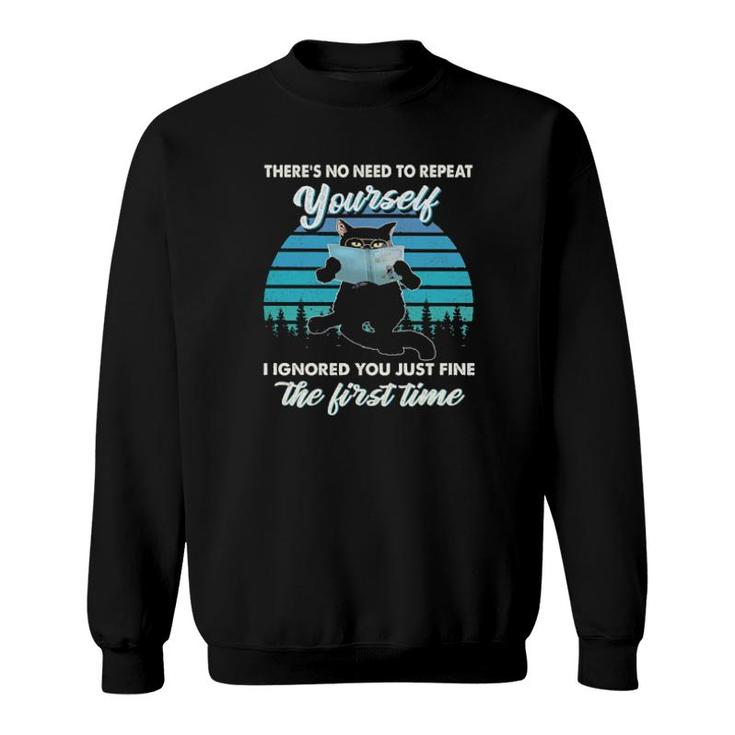 Black Cat There's No Need To Repeat Yourself I Ignored You Just Fine The First Time Vintage  Sweatshirt