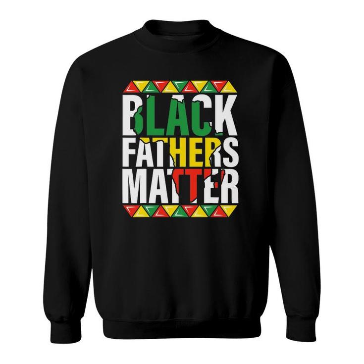 Black Fathers Matter Dads Black History Month Pride Men Sweatshirt