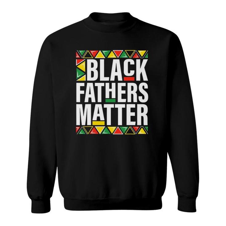 Black Fathers Matter Men Dad History Month Father's Day Gift Sweatshirt