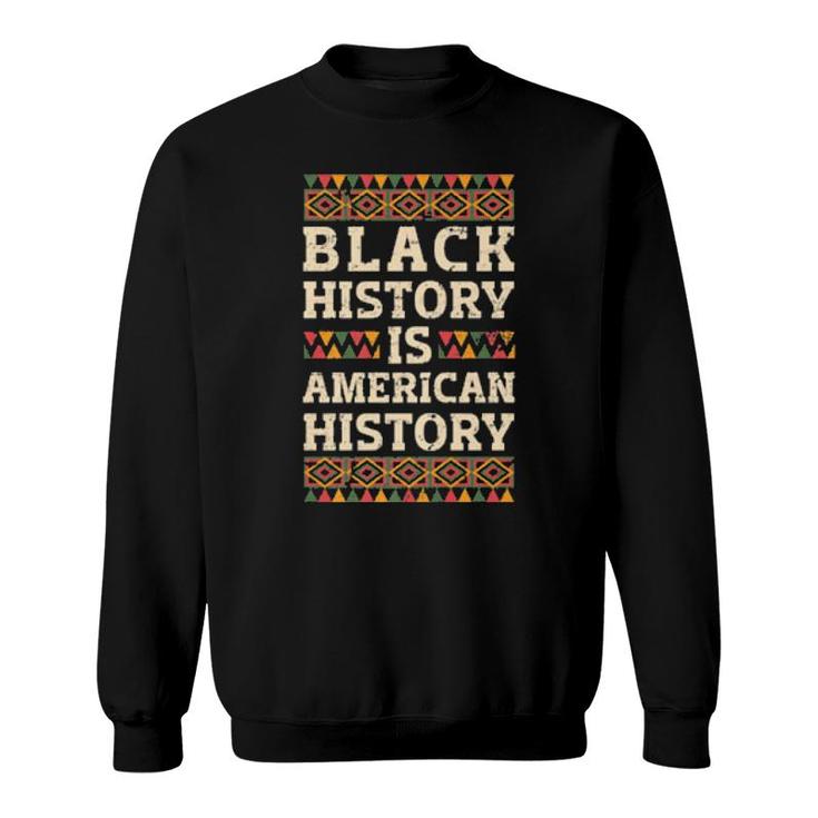 Black History Is American History African American Pride Sweatshirt Black History Is American History African American Pride Sweatshirt