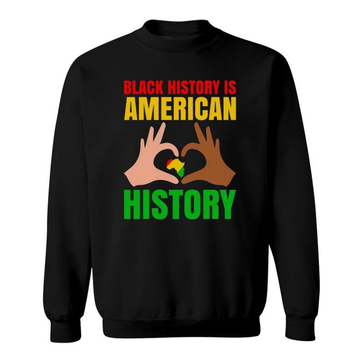 Black History Is American History Black Pride Sweatshirt