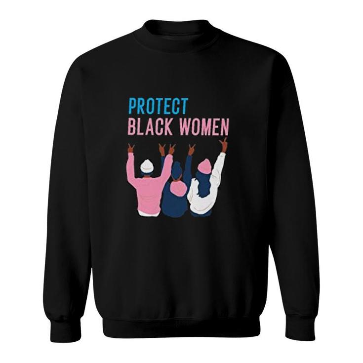 Black History Protect Black Women Sweatshirt