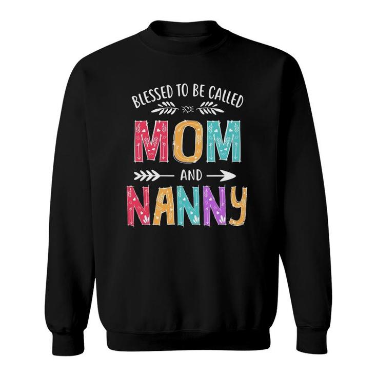 Blessed To Be Called Mom And Nanny Funny Mother's Day Sweatshirt
