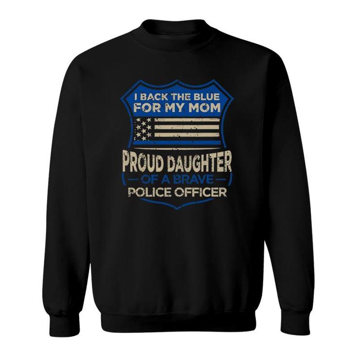 Blue Thin Line I Back The Blue For My Mom Proud Daughter Sweatshirt