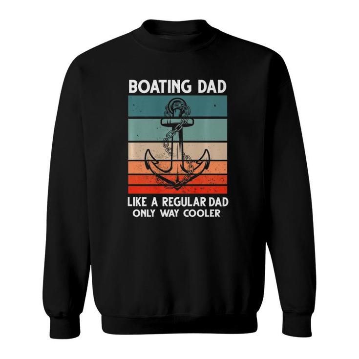 Boating Dad Like A Regular Dad Only Way Cooler Boat Sweatshirt