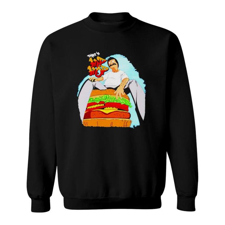 Bob’S Burgers That’S Hip Hop Hamburger Sweatshirt