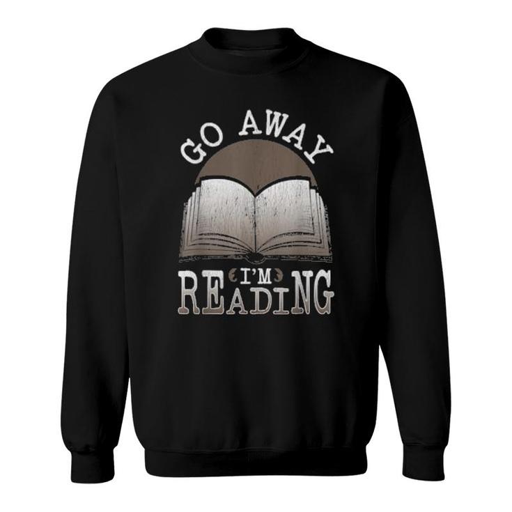 Books For Bookworm Readers Go Away Im Reading Sweatshirt