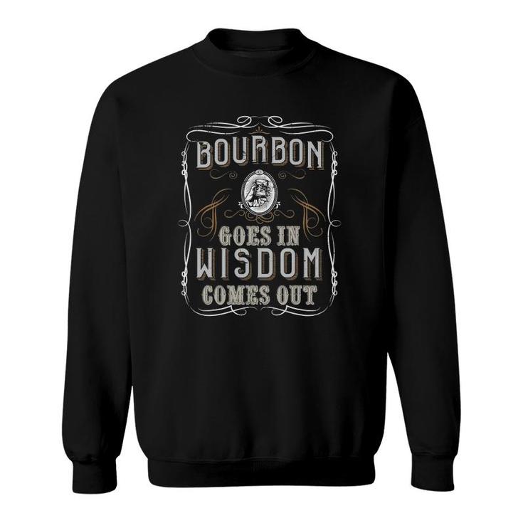 Bourbon Goes In Wisdom Comes Out Funny Whiskey Lovers Gifts Sweatshirt