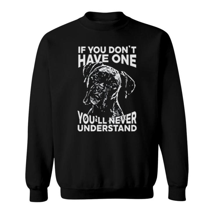 Boxer Dog If You Don't Have One You'll Never Understand Sweatshirt