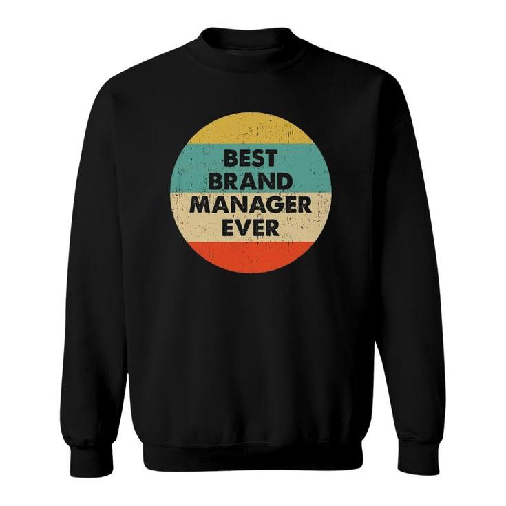 Brand Manager  Best Brand Manager Ever Sweatshirt