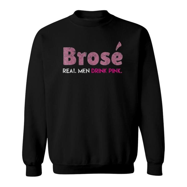 Brose Real Men Drink Pink Rose Wine Distressed Tee Sweatshirt