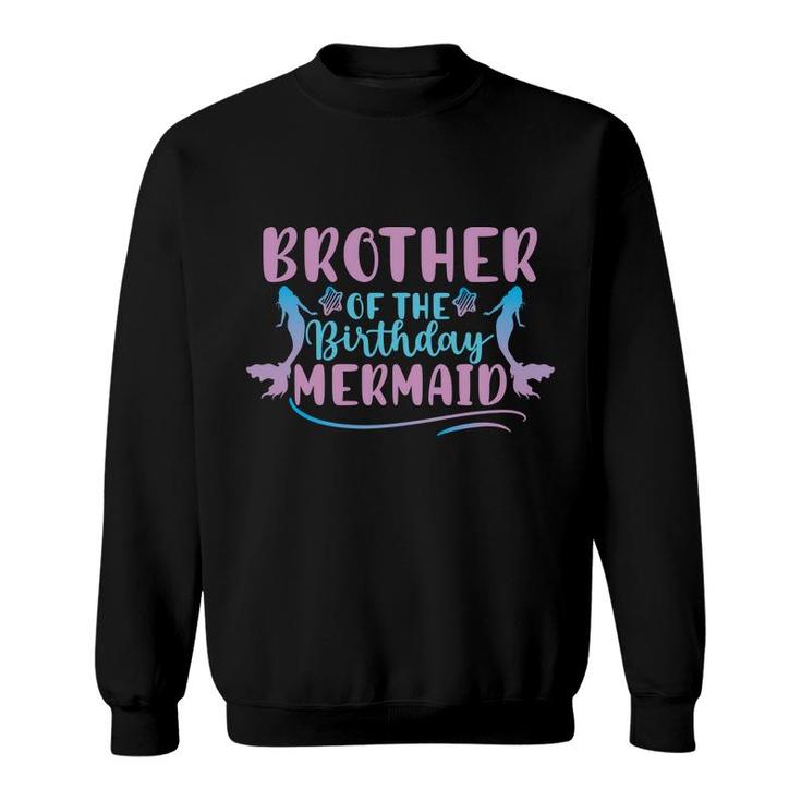Brother Of The Birthday Mermaid Mermaid Matching Family Sweatshirt
