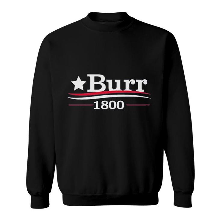 Burr 1800 Alexander Funny History Quote Sweatshirt