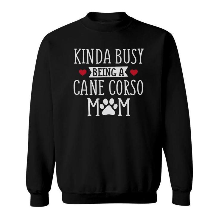 Busy Cane Corso Mom - Funny Cane Corso Lover  Gift Sweatshirt
