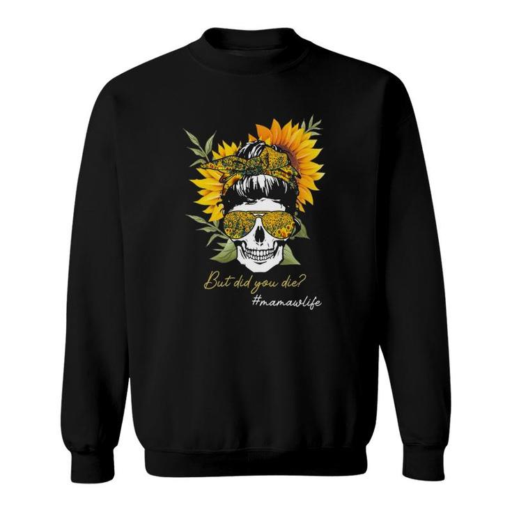 But Did You Die Mamaw Life Sugar Skull Sunflower Sweatshirt