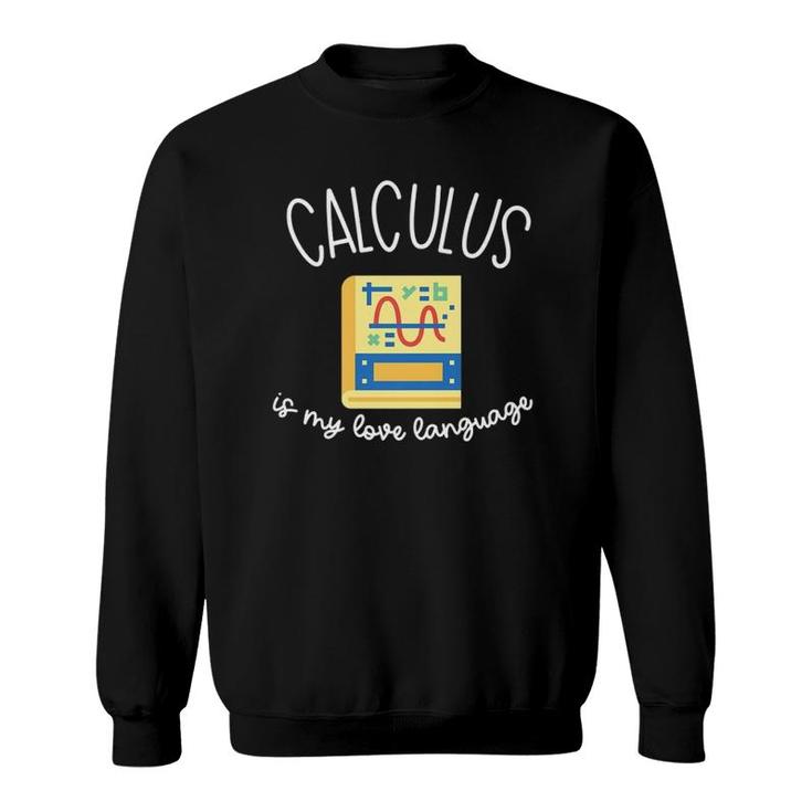 Calculus Is My Love Language Funny Math For Men & Women Sweatshirt