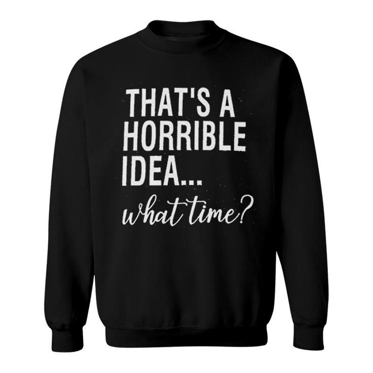 Calvin Thats A Horrible Idea What Time Sweatshirt