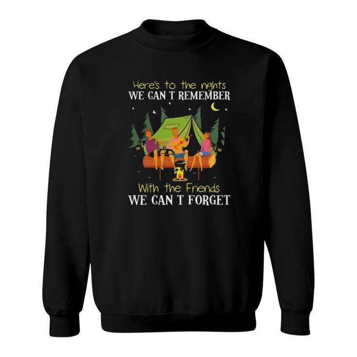 Camping Here's To The Nights We Can't Remember With The Friends We Can't Forget  Sweatshirt