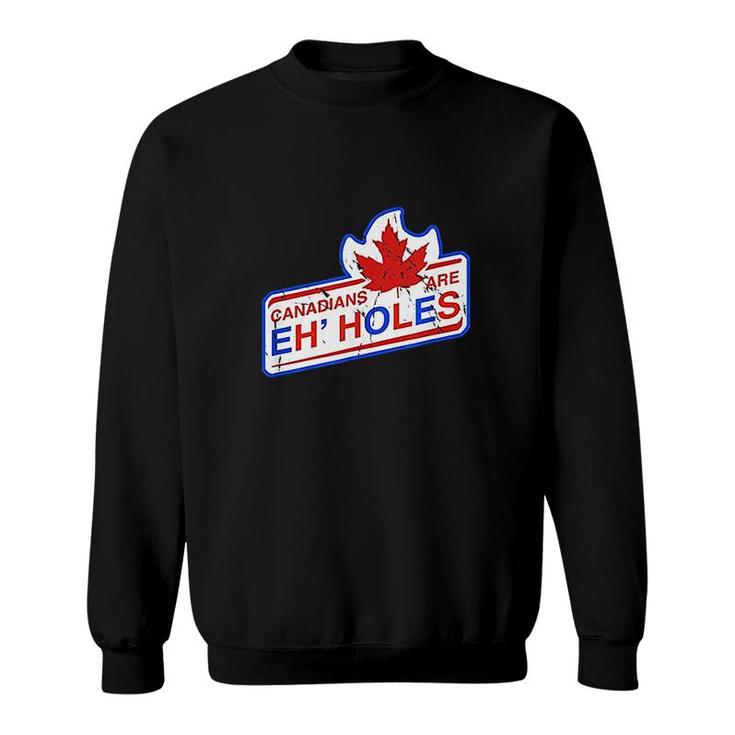 Canada Eh Canadians Are Eh Holes Sweatshirt