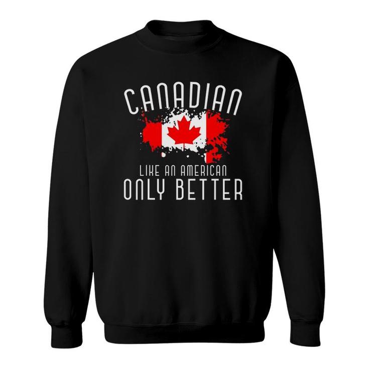 Canadian Like An American Only Better Maple Leaf Canada Sweatshirt