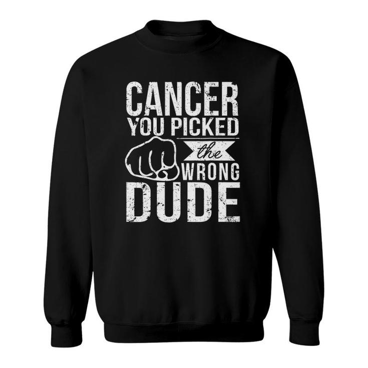 Cancer You Picked The Wrong Dude Dad Cancer Sweatshirt