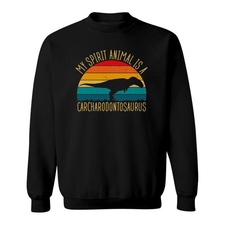 Carcharodontosaurus Is My Spirit Animal Dinosaur Lovers Sweatshirt