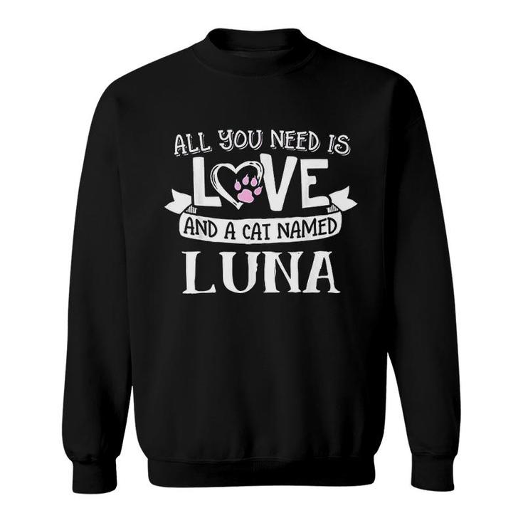 Cat Name Luna All You Need Is Love Sweatshirt