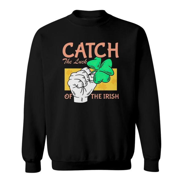 Catch The Luck Of The Irish Sweatshirt