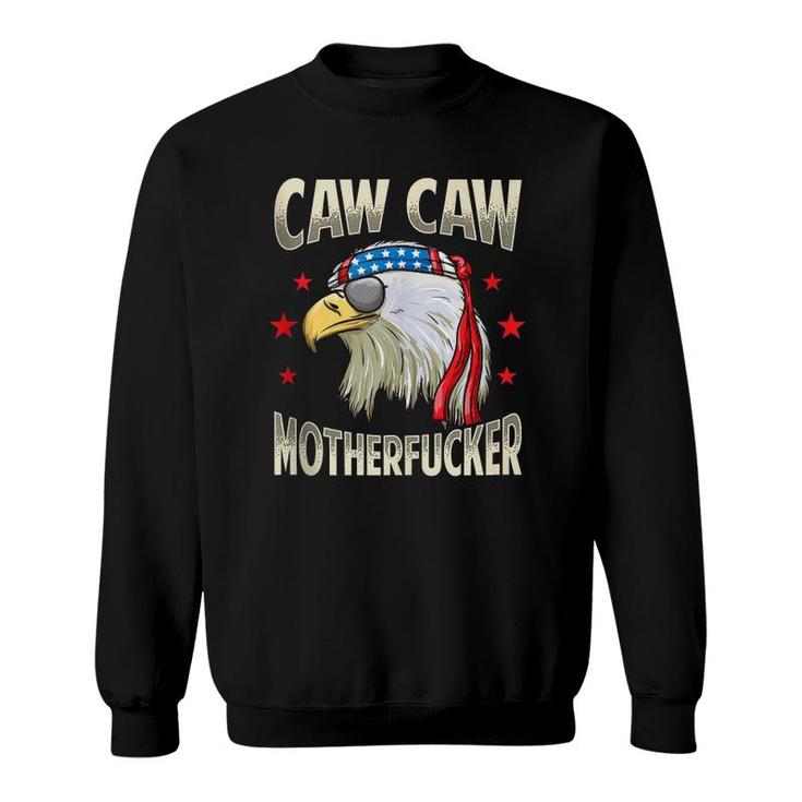 Caw Motherfucker Funny 4Th Of July Patriotic Gift Sweatshirt