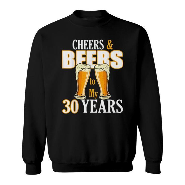 Cheers And Beers To My 30 Years Birthday Drinking Team Beer  Sweatshirt