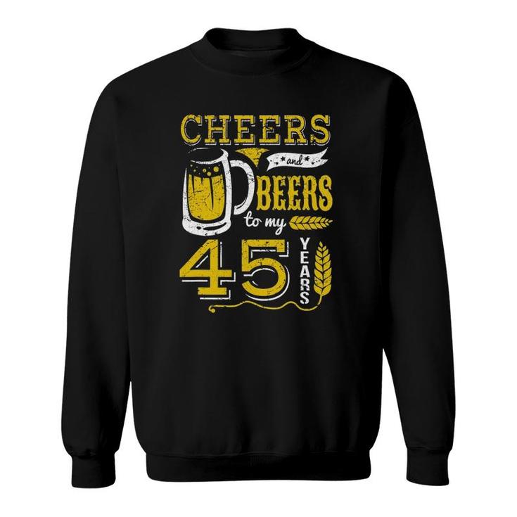 Cheers And Beers To My 45 Years Beer Lover Birthday Apparel Sweatshirt