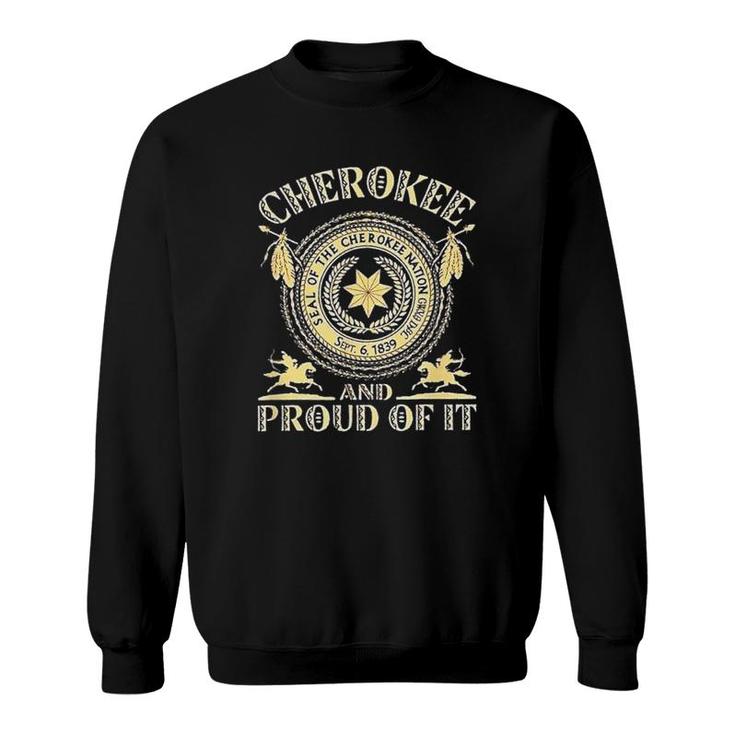 Cherokees Native American And Proud Of It Sweatshirt