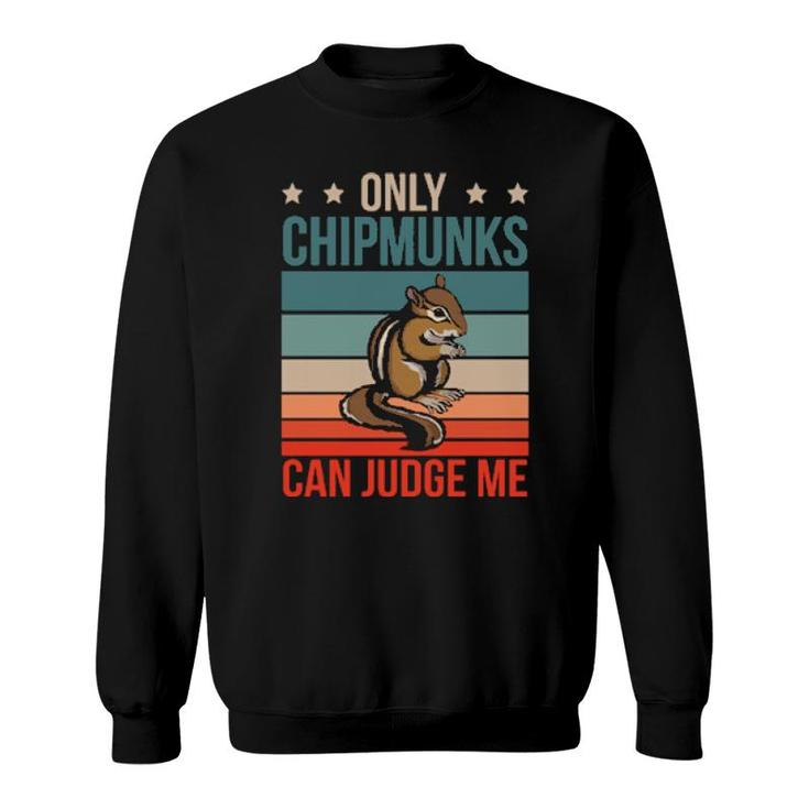 Chipmunks Can Judge Me Rodent Chipmunk  Sweatshirt