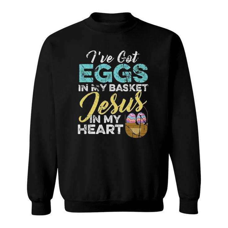 Christian Easter Eggs In My Basket And Jesus In My Heart Sweatshirt
