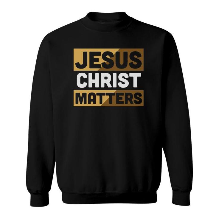 Christian Never Forget Jesus Christ Matters Sweatshirt