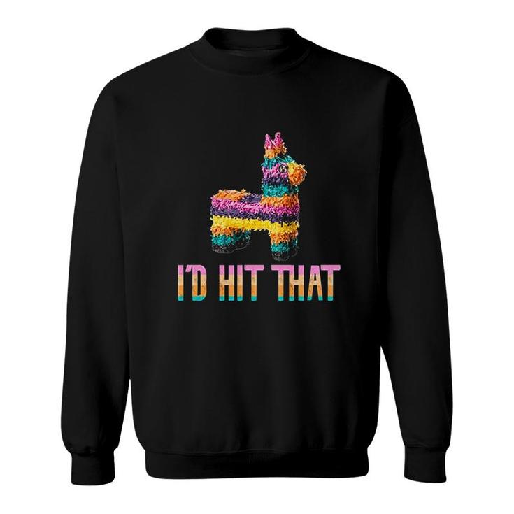 Cinco De Mayo Funny Pinata Id Hit That Cute Graphic Sweatshirt